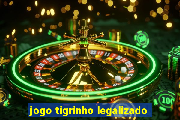 jogo tigrinho legalizado